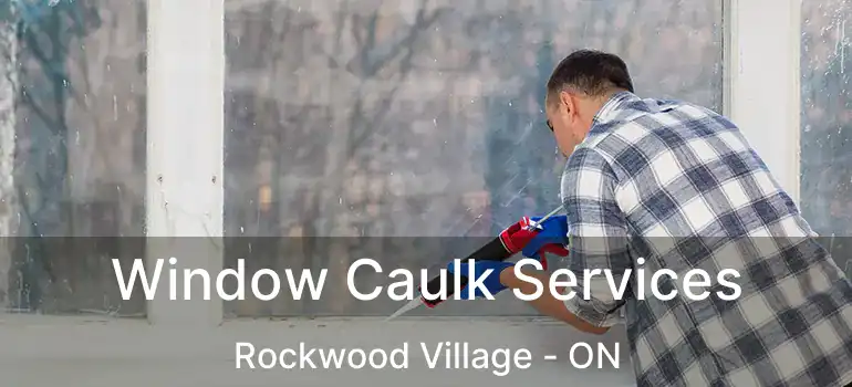  Window Caulk Services Rockwood Village - ON