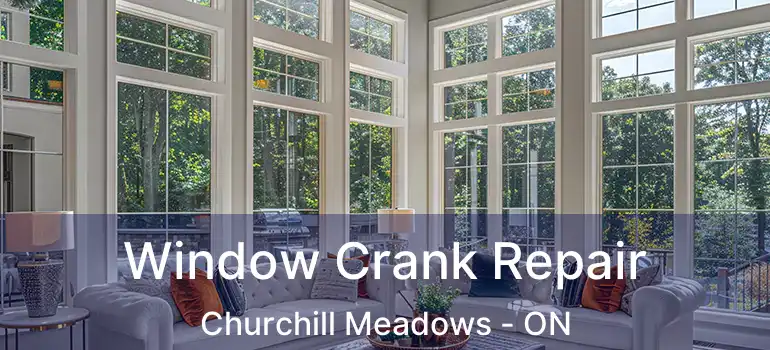  Window Crank Repair Churchill Meadows - ON