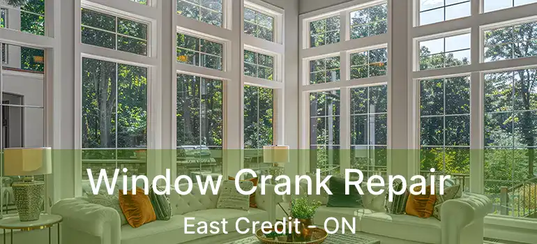  Window Crank Repair East Credit - ON