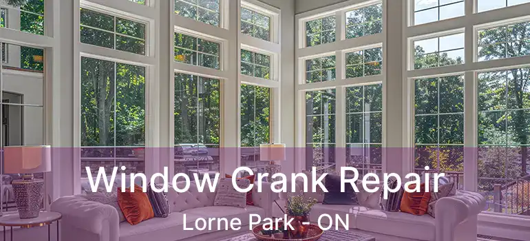  Window Crank Repair Lorne Park - ON