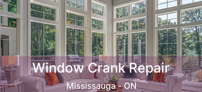  Window Crank Repair Mississauga - ON