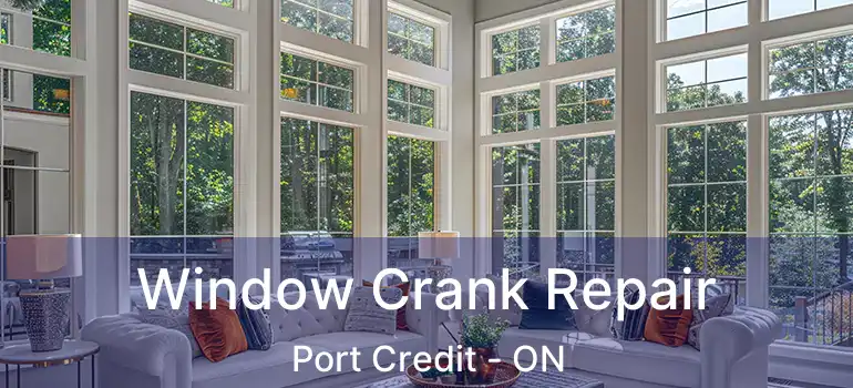  Window Crank Repair Port Credit - ON
