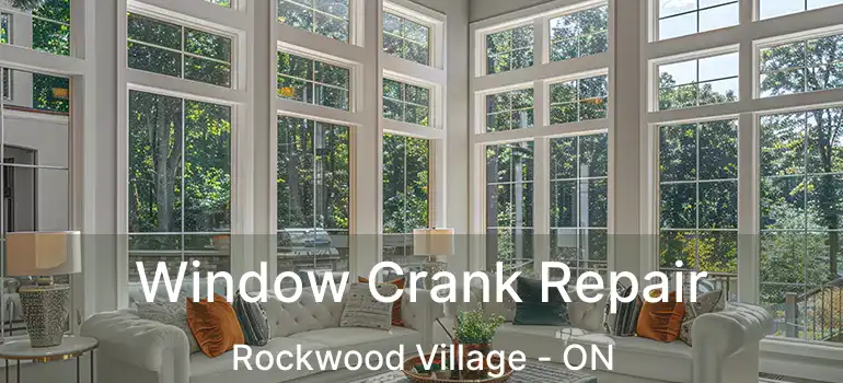  Window Crank Repair Rockwood Village - ON