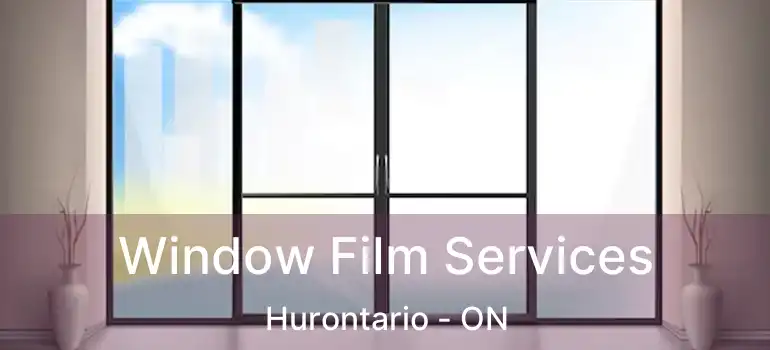  Window Film Services Hurontario - ON