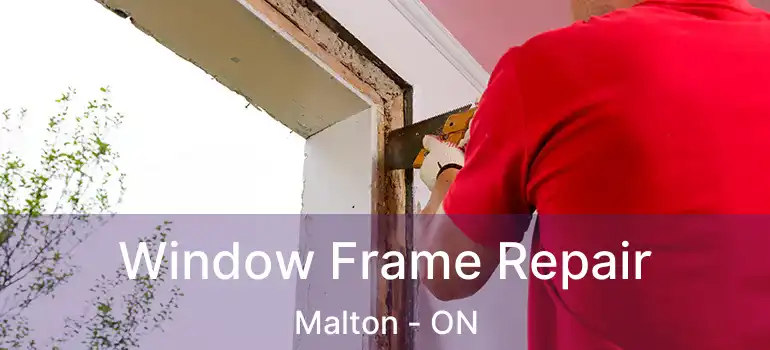  Window Frame Repair Malton - ON