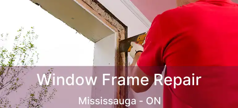  Window Frame Repair Mississauga - ON