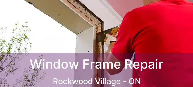  Window Frame Repair Rockwood Village - ON