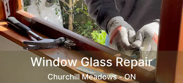  Window Glass Repair Churchill Meadows - ON
