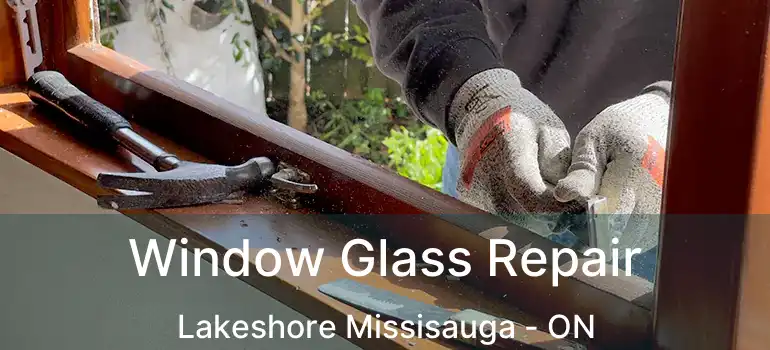  Window Glass Repair Lakeshore Missisauga - ON