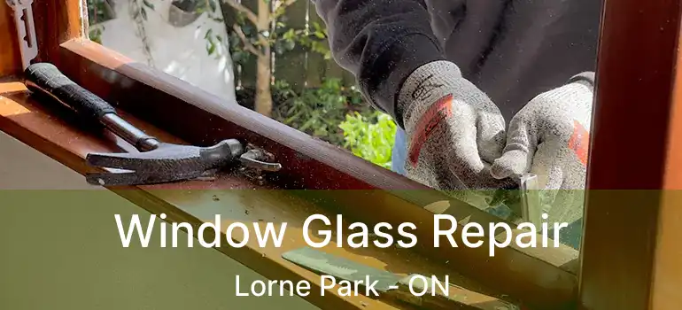  Window Glass Repair Lorne Park - ON
