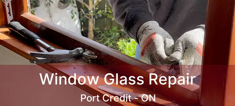  Window Glass Repair Port Credit - ON