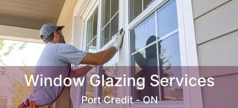  Window Glazing Services Port Credit - ON