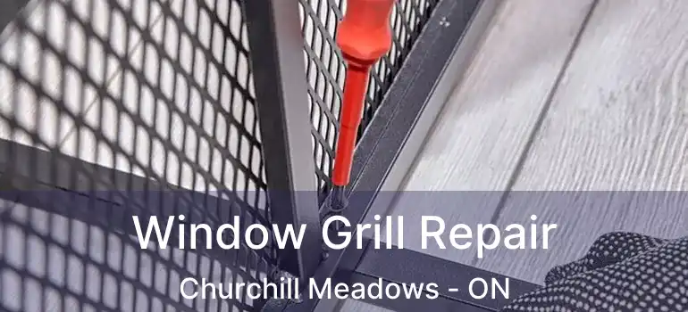  Window Grill Repair Churchill Meadows - ON