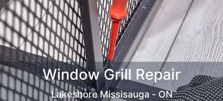  Window Grill Repair Lakeshore Missisauga - ON