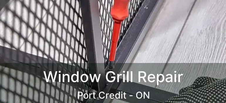  Window Grill Repair Port Credit - ON