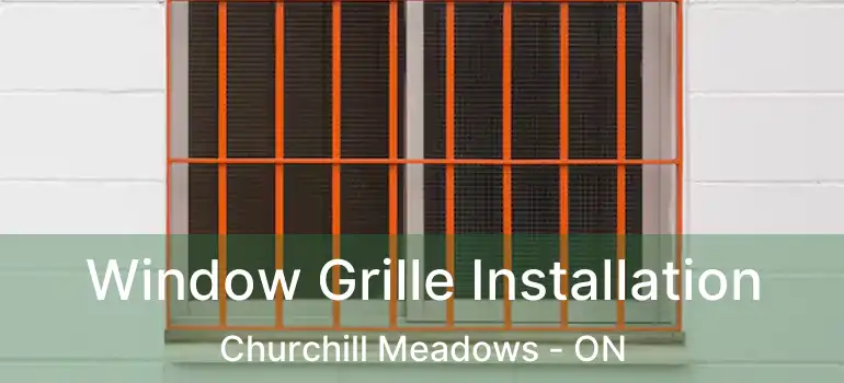  Window Grille Installation Churchill Meadows - ON