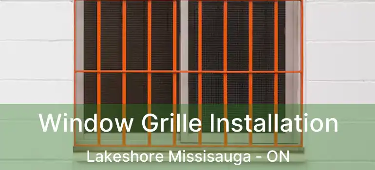  Window Grille Installation Lakeshore Missisauga - ON