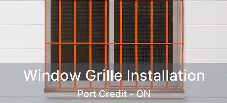  Window Grille Installation Port Credit - ON