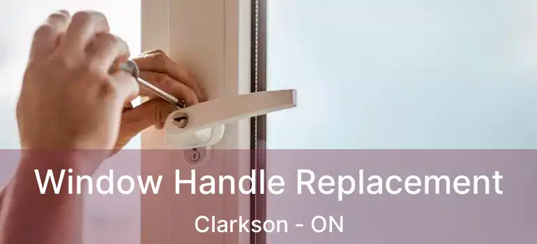  Window Handle Replacement Clarkson - ON