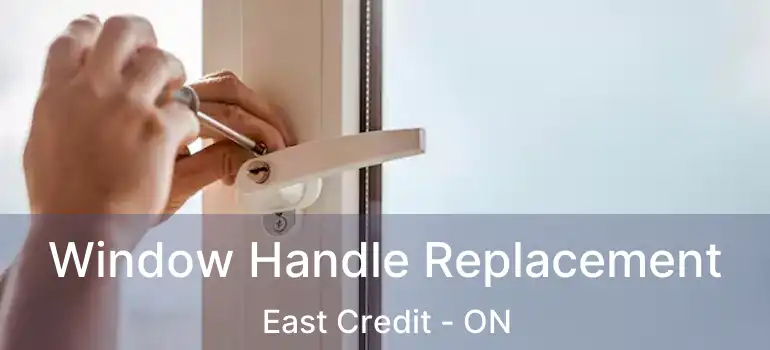  Window Handle Replacement East Credit - ON
