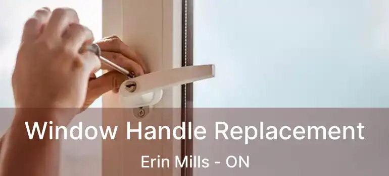  Window Handle Replacement Erin Mills - ON