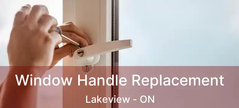  Window Handle Replacement Lakeview - ON