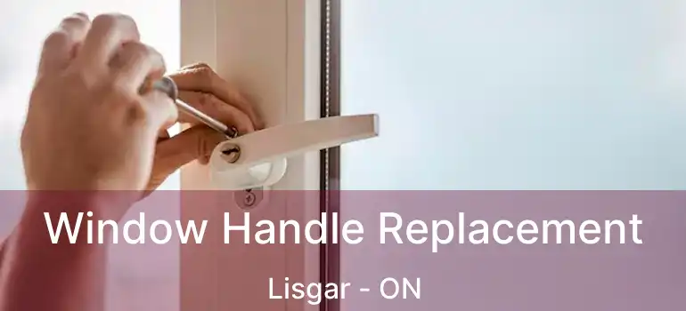  Window Handle Replacement Lisgar - ON