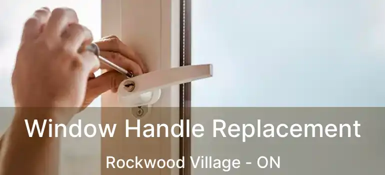  Window Handle Replacement Rockwood Village - ON