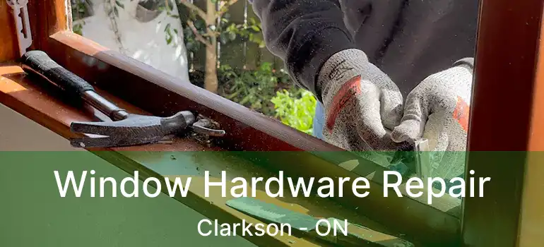  Window Hardware Repair Clarkson - ON