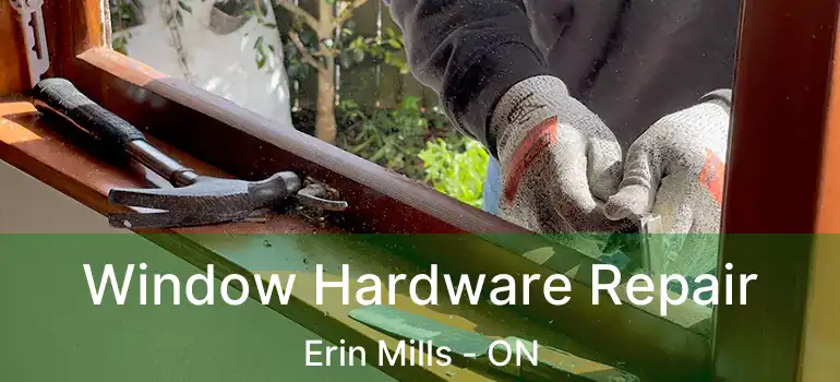  Window Hardware Repair Erin Mills - ON