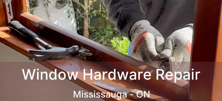  Window Hardware Repair Mississauga - ON