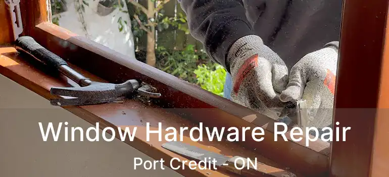  Window Hardware Repair Port Credit - ON