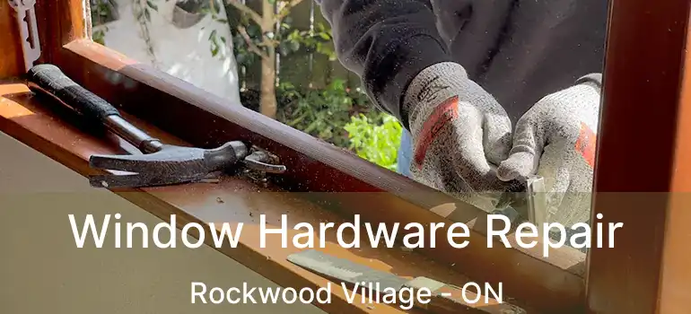  Window Hardware Repair Rockwood Village - ON