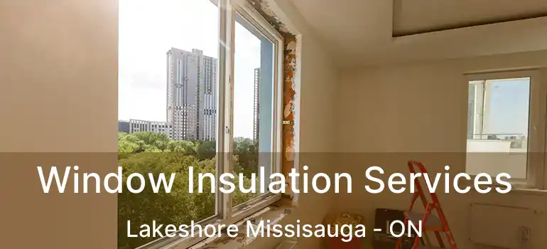 Window Insulation Services Lakeshore Missisauga - ON