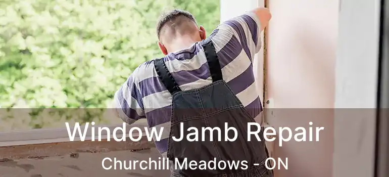  Window Jamb Repair Churchill Meadows - ON