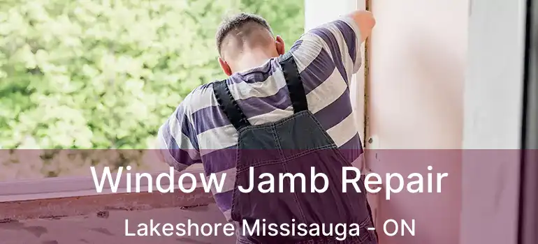  Window Jamb Repair Lakeshore Missisauga - ON