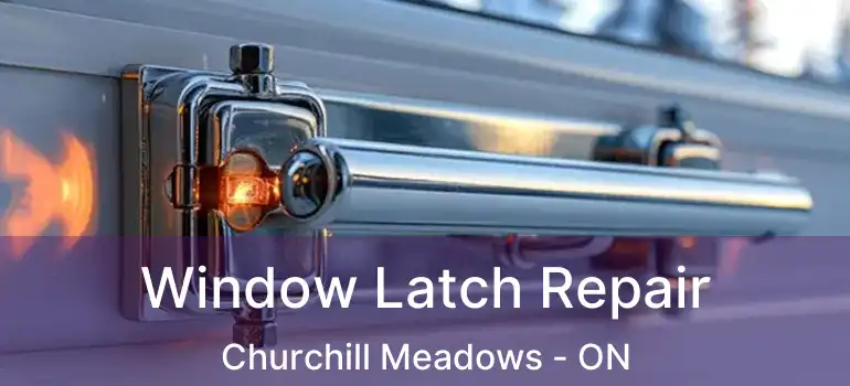  Window Latch Repair Churchill Meadows - ON