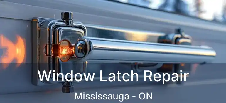  Window Latch Repair Mississauga - ON
