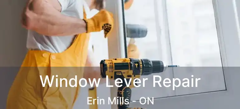  Window Lever Repair Erin Mills - ON