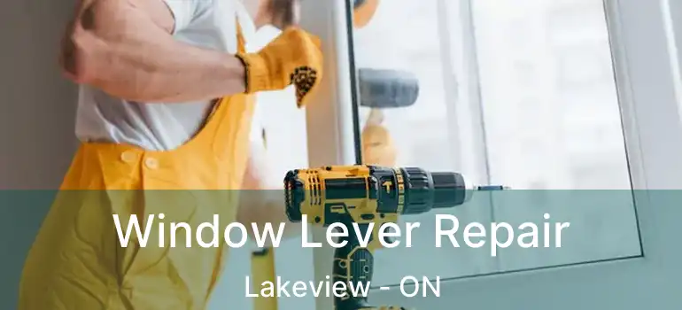  Window Lever Repair Lakeview - ON