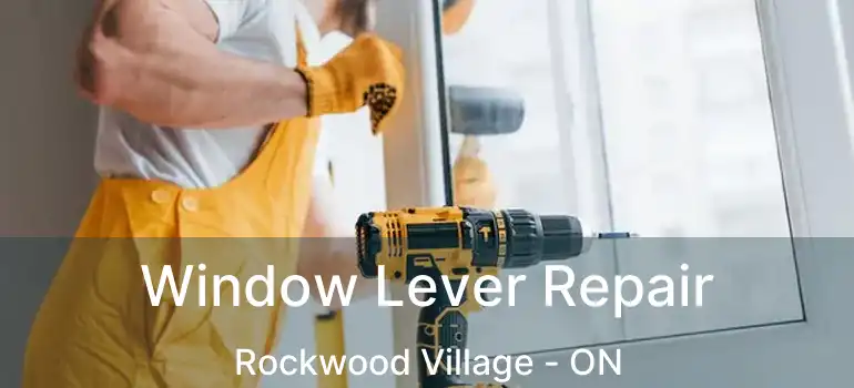  Window Lever Repair Rockwood Village - ON