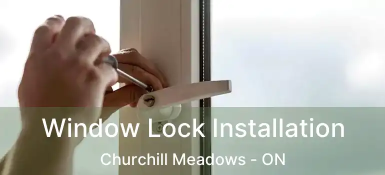  Window Lock Installation Churchill Meadows - ON