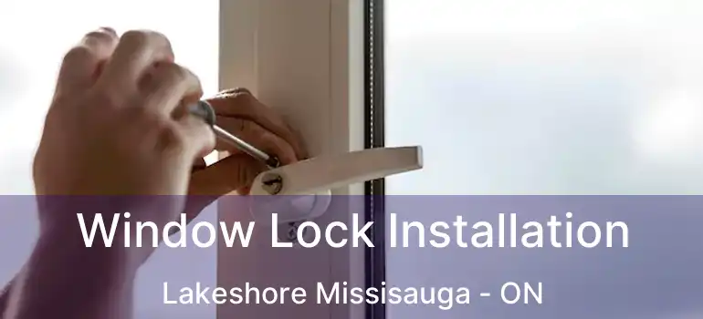  Window Lock Installation Lakeshore Missisauga - ON