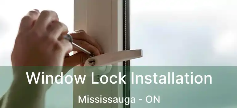  Window Lock Installation Mississauga - ON