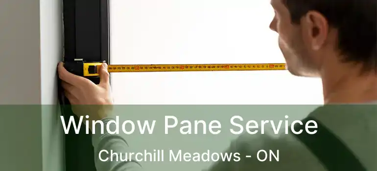  Window Pane Service Churchill Meadows - ON