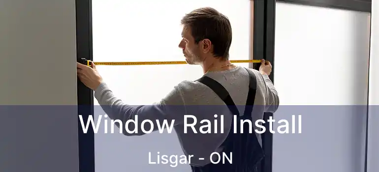 Window Rail Install Lisgar - ON