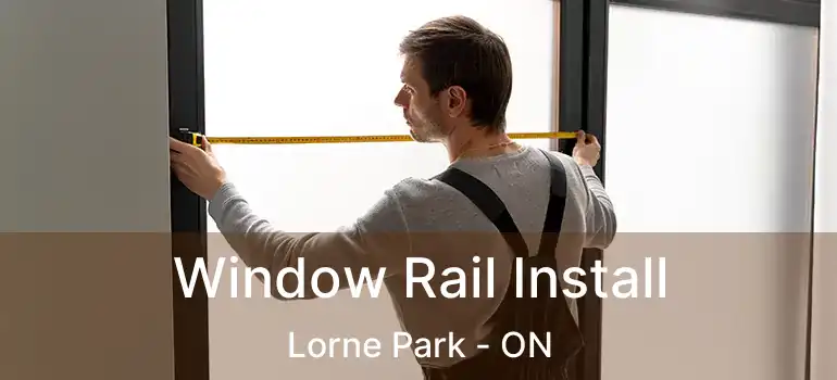  Window Rail Install Lorne Park - ON