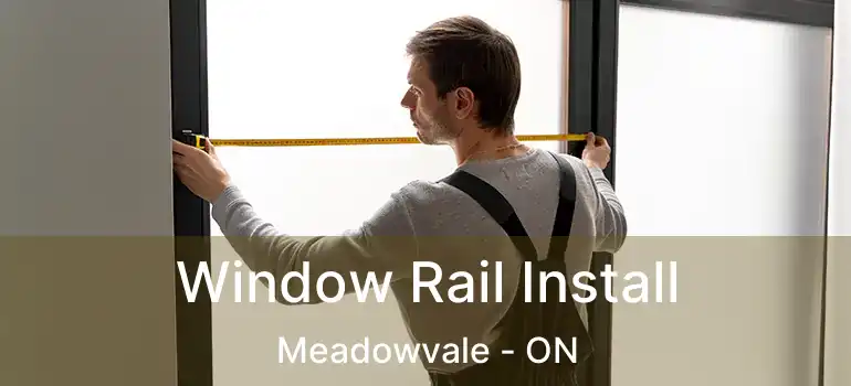  Window Rail Install Meadowvale - ON