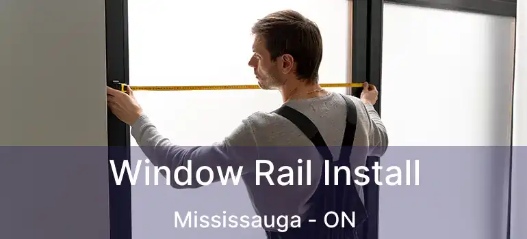  Window Rail Install Mississauga - ON