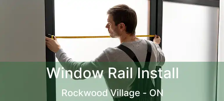  Window Rail Install Rockwood Village - ON